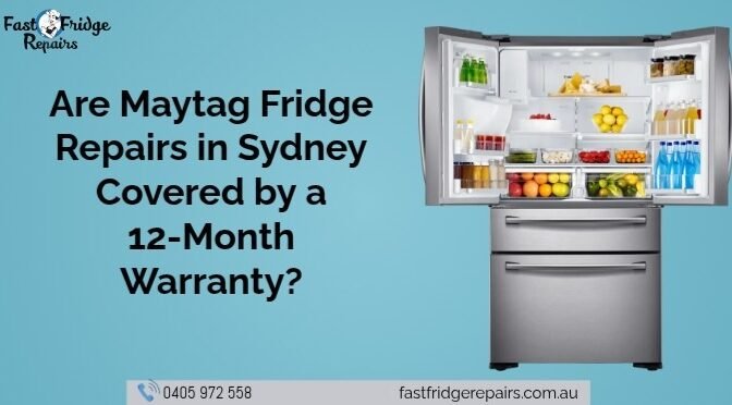 Are Maytag Fridge Repairs in Sydney Covered by a 12 Month Warranty
